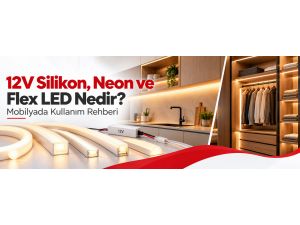 12V Silikon, Neon ve Flex LED Nedir? Mobilyada Kullanım Rehberi